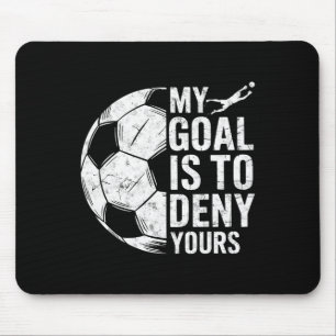My Goal Is To Deny Yours Soccer Goalie Goalkeeper Mouse Mat