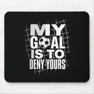 My Goal Is To Deny Yours Soccer Goalie Goalkeeper Mouse Mat