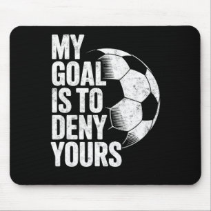 My Goal Is To Deny Yours Soccer Goalie Goalkeeper Mouse Mat