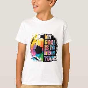 My Goal Is To Deny Yours Soccer Goalie Goalkeeper T-Shirt