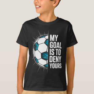 My Goal Is To Deny Yours Soccer Goalie Goalkeeper T-Shirt