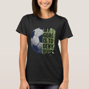 My Goal Is To Deny Yours Soccer Goalie Kids Boys G T-Shirt