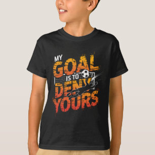 My Goal Is To Deny Yours Soccer Goalie Shirt Goali