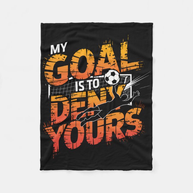 My Goal Is To Deny Yours Soccer Goalie Shirt Goali Fleece Blanket (Front)