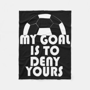 My Goal Is To Deny Yours Soccer Goalie Sport Fleece Blanket