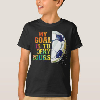 My Goal Is To Deny Yours Soccer Goalie T-Shirt