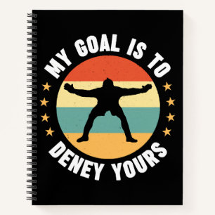 My Goal Is To Deny Yours Soccer Notebook