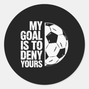 My Goal Is To Deny Yours Soccer Player _1 Classic Round Sticker