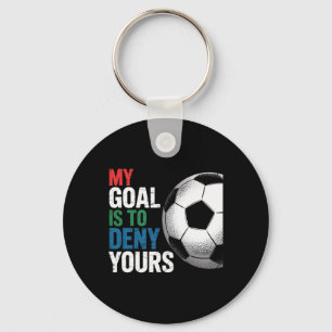 My Goal Is To Deny Yours Soccer Player Fan Apparel Key Ring