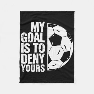 My Goal Is To Deny Yours Soccer Player Fleece Blanket