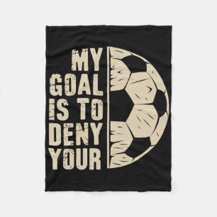 My Goal Is To Deny Yours Soccer Player Fleece Blanket