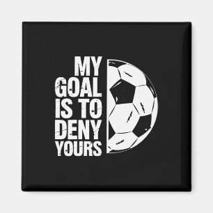 My Goal Is To Deny Yours Soccer Player Magnet