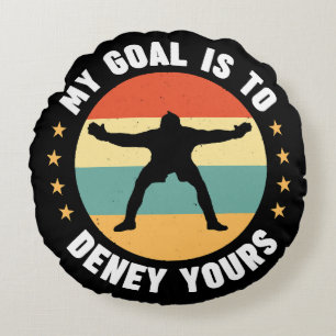 My Goal Is To Deny Yours Soccer Round Cushion