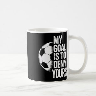 My Goal Is To Deny Yours Soccer Shot Blocker  Coffee Mug