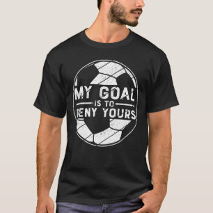 My Goal Is To Deny Yours Sport Soccer Favourite Sp T-Shirt