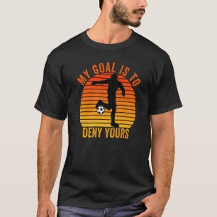 My Goal Is To Deny Yours Vintage Soccer T-Shirt