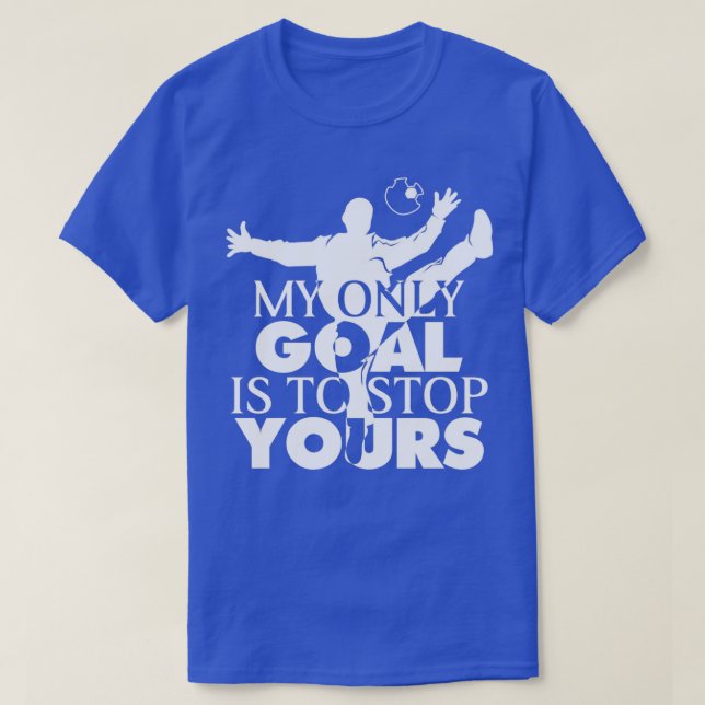My Goal Is To Stop Yours Handball Goalie Hampball  T-Shirt (Design Front)