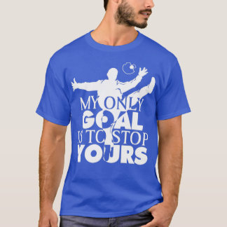 My Goal Is To Stop Yours Handball Goalie Hampball T-Shirt