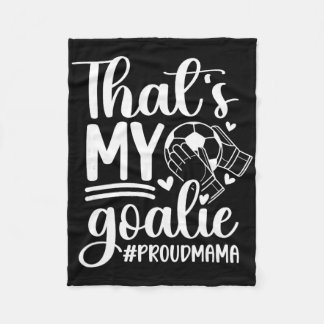 My Goalie Soccer Goalkeeper Mom Of A Soccer Goalie Fleece Blanket