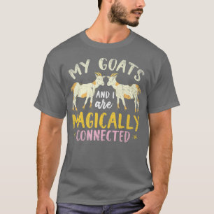 My Goats And I Are Magically Connected Funny Farme T-Shirt