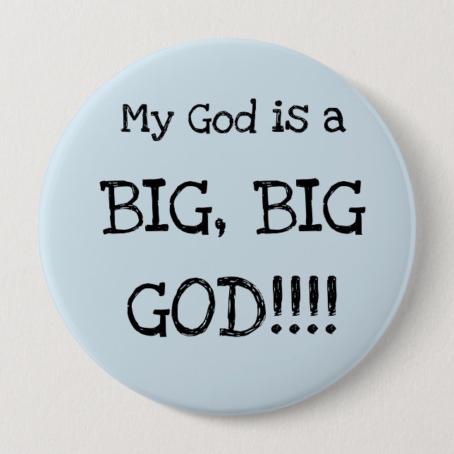 My God is a BIG, BIG GOD!!!  BIG Button (Front)