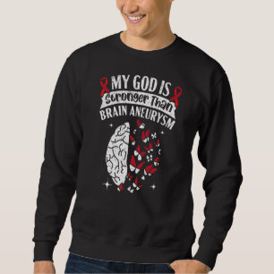 My God Is Stronger Than Brain Aneurysm Aneurysm Aw Sweatshirt