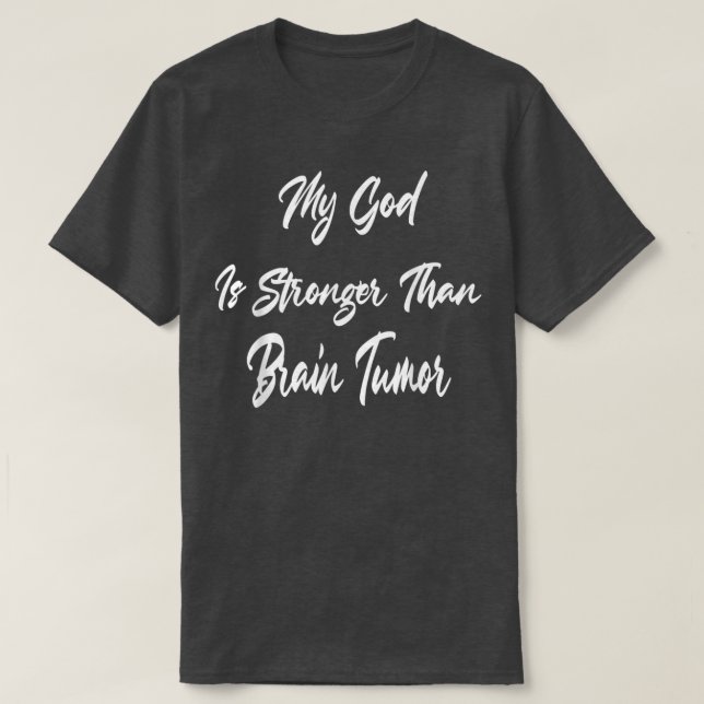 My God Is Stronger Than Brain Tumour Humour Sarcas T-Shirt (Design Front)