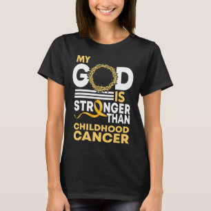 My God Is Stronger Than Childhood Cancer Gold Ribb T-Shirt