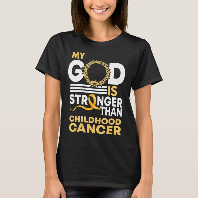 My God Is Stronger Than Childhood Cancer Gold Ribb T-Shirt (Front)