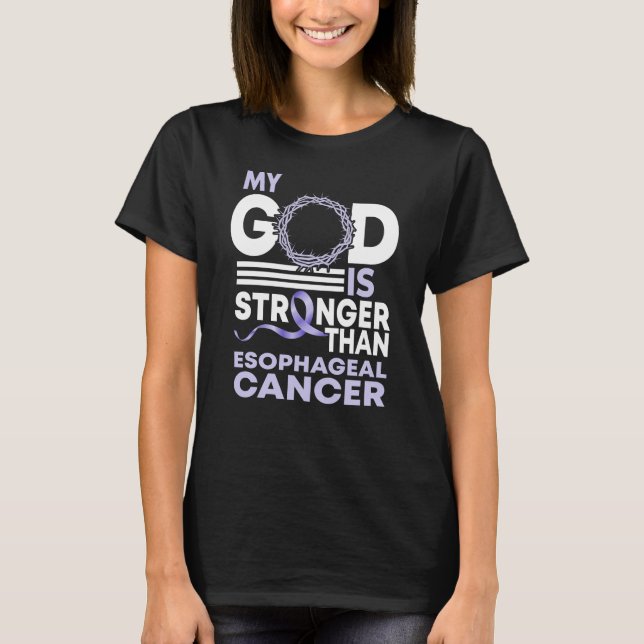 My God Is Stronger Than Oesophageal Cancer T-Shirt (Front)