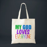 My God Loves Everyone Rainbow Christian Quote Tote Bag<br><div class="desc">My God loves everyone. Great gift for a gay Christian or someone of any religion who believes in a higher power that loves all people,  gay or straight. Pretty rainbow text.</div>