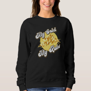 My Gold My Rules Prospecting Prospector Mine Gold Sweatshirt