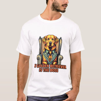 My Golden Retriever Is The Boss for golden retriev T-Shirt
