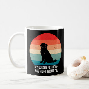 My Golden Retriever Was Right About You Retro Coffee Mug