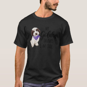 My Golden Thinks I m Cool Dog 1 T-Shirt