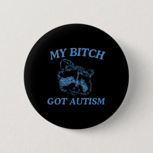 My Got Autism Funny Saying Meme 1 6 Cm Round Badge