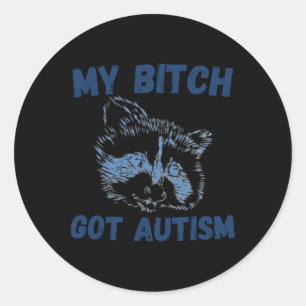 My Got Autism Funny Saying Meme  Classic Round Sticker