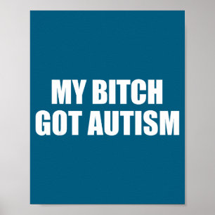 My Got Autism Funny Saying Meme Poster