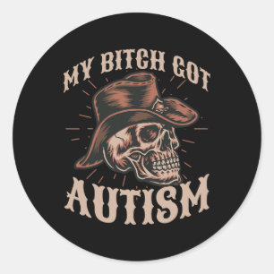 My Got Autism Funny Skeleton Meme Autistic 1  Classic Round Sticker