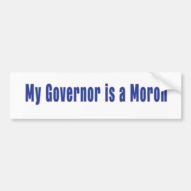 My Governor is A Moron Bumper Sticker (Front)