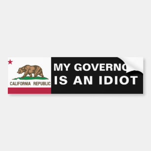 My Governor Is An Idiot - California Bumper Sticker