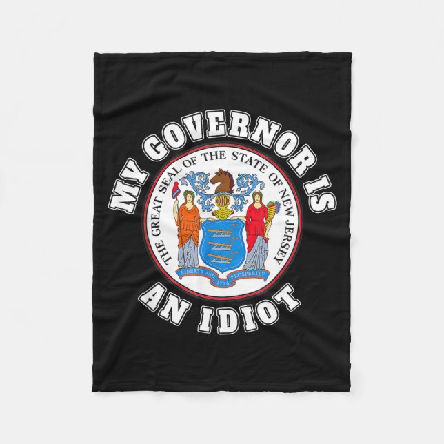 My Governor Is An Idiot Funny New Jersey Tees  Fleece Blanket (Front)