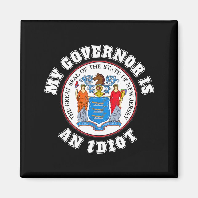 My Governor Is An Idiot Funny New Jersey Tees  Magnet (Front)