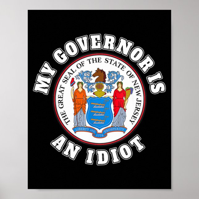 My Governor Is An Idiot Funny New Jersey Tees  Poster (Front)