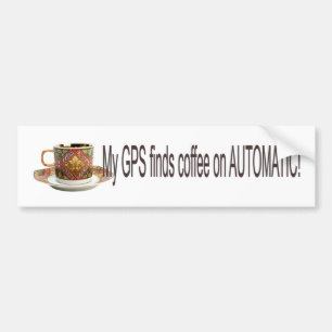 My GPS finds Coffee Bumper Sticker
