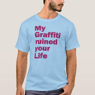 My Graffiti Ruined Your Life T-Shirt
