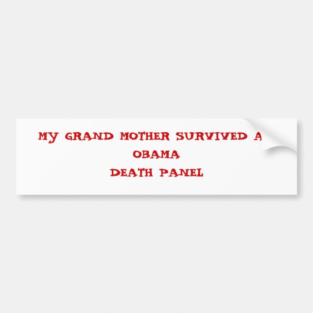 MY GRAND MOTHER SURVIVED AN OBAMADEATH PANEL BUMPER STICKER (Front)