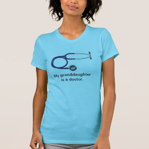 My granddaughter is a doctor tee shirt
