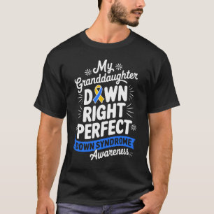 My Granddaughter Is Down Right Perfect Down Syndro T-Shirt