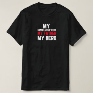 My grandfather’s son, my father, my hero T-Shirt